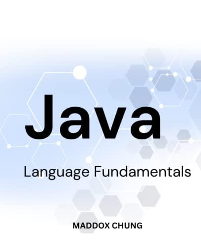java language fundamentals 1st edition maddox chung b0bq9fwfch, 979-8370653407