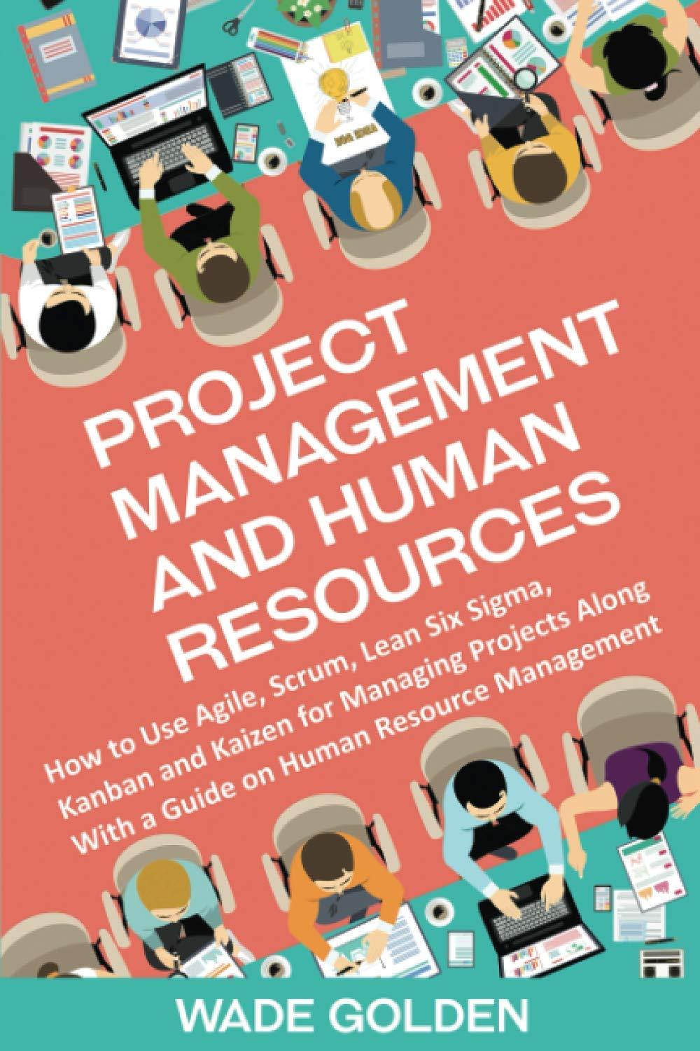 project management and human resources how to use agile scrum lean six sigma kanban and kaizen for managing