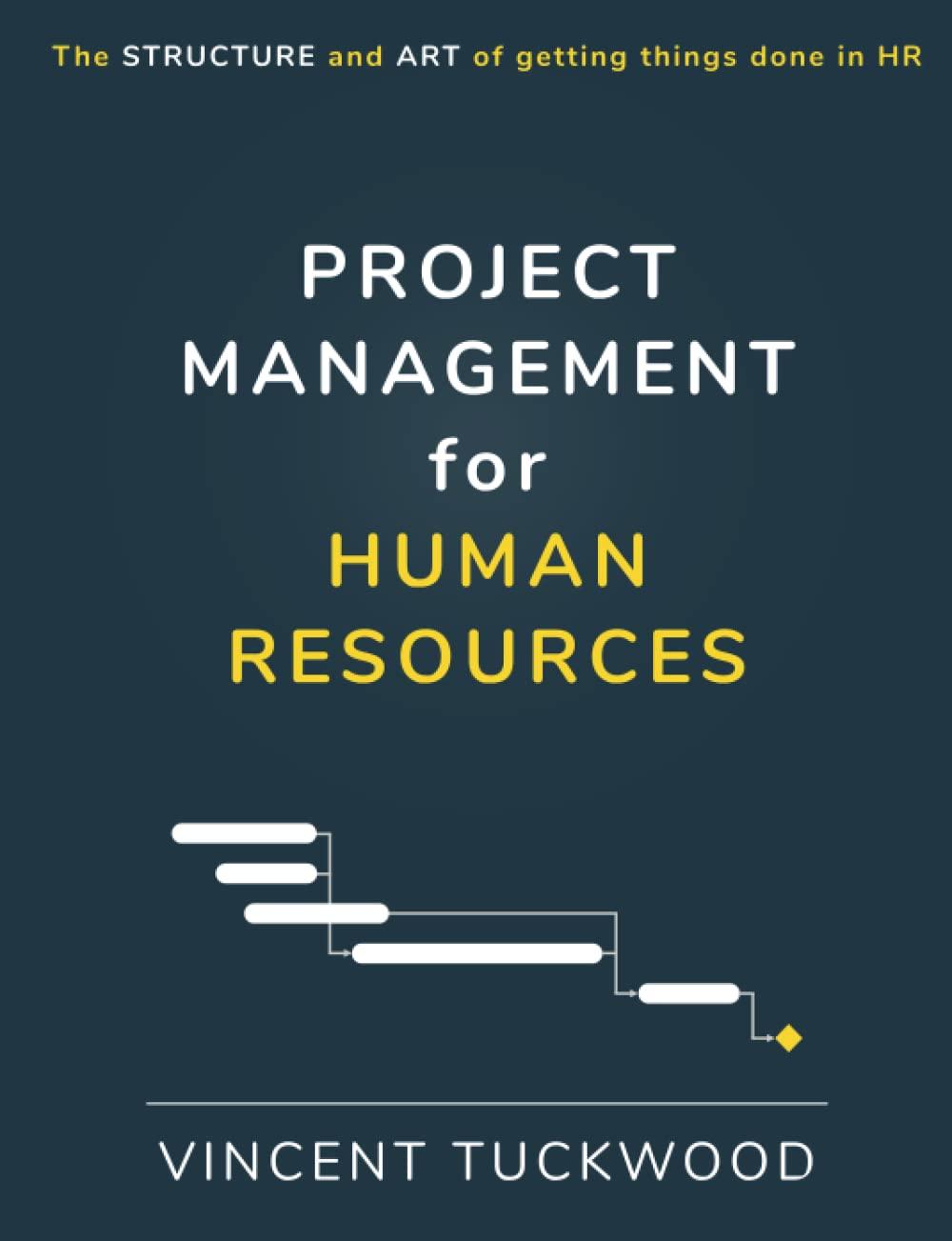 project management for human resources the structure and art of getting things done in hr 1st edition vincent