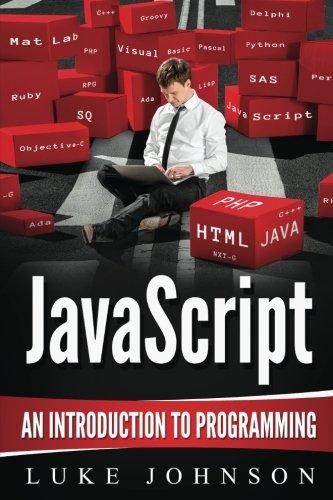 javascript an introduction to programming 1st edition luke johnson 1541077113, 978-1541077119