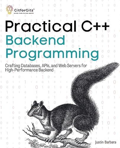 practical c++ backend programming crafting databases apis and web servers for high performance backend 1st