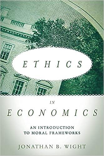 ethics in economics an introduction to moral frameworks 1st edition jonathan b. wight 0804794537,