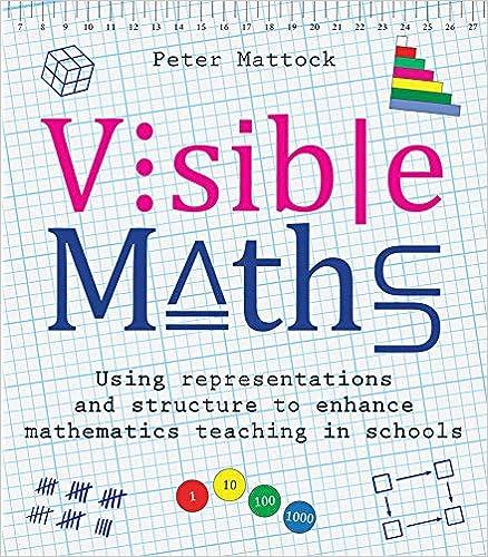 visible maths using representations and structure to enhance mathematics teaching in school 1st edition peter