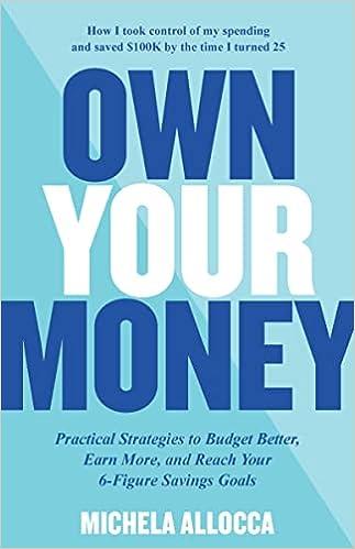 Own Your Money Practical Strategies To Budget Better Earn More And Reach Your 6 Figure Savings Goals