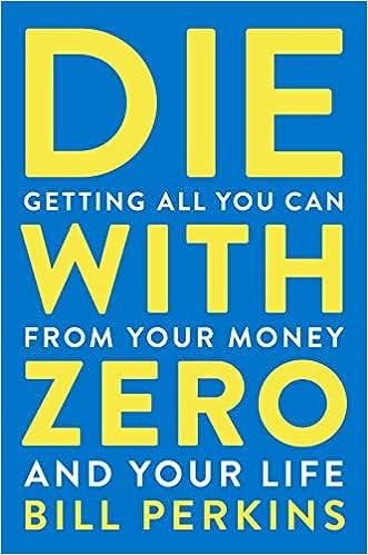 Die With Zero Getting All You Can From Your Money And Your Life