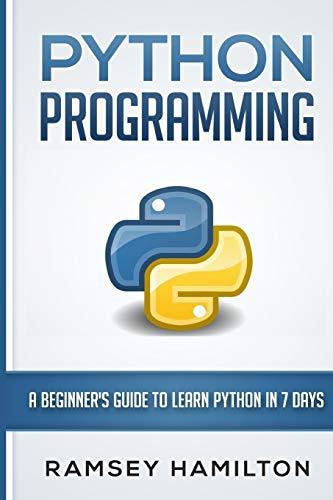python programming a beginners guide to learn python in 7 days 1st edition ramsey hamilton 1533698538,