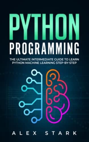 python programming the ultimate intermediate guide to learn python machine learning step by step 1st edition