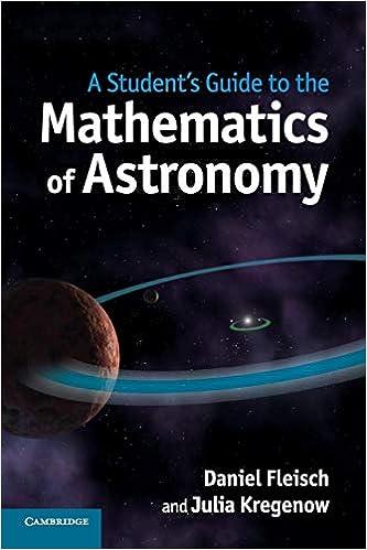 a students guide to the mathematics of astronomy 1st edition daniel fleisch, julia kregenow 1107610214,
