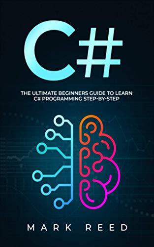 c# the ultimate beginners guide to learn c# programming step by step 1st edition mark reed b08vrmhqk9,