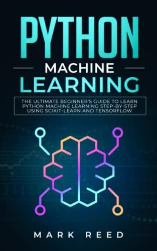 python machine learning the ultimate beginners guide to learn python machine learning step by step using