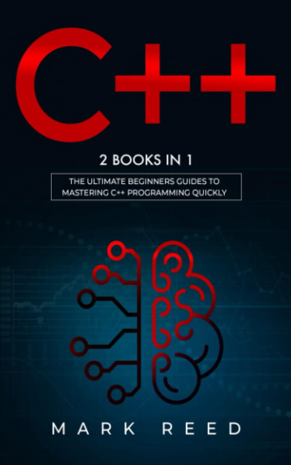 c++ 2 books in 1 the ultimate beginners guide to mastering c++ programming and implement a robust program