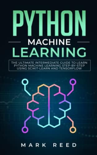 python machine learning the ultimate intermediate guide to learn python machine learning step by step using