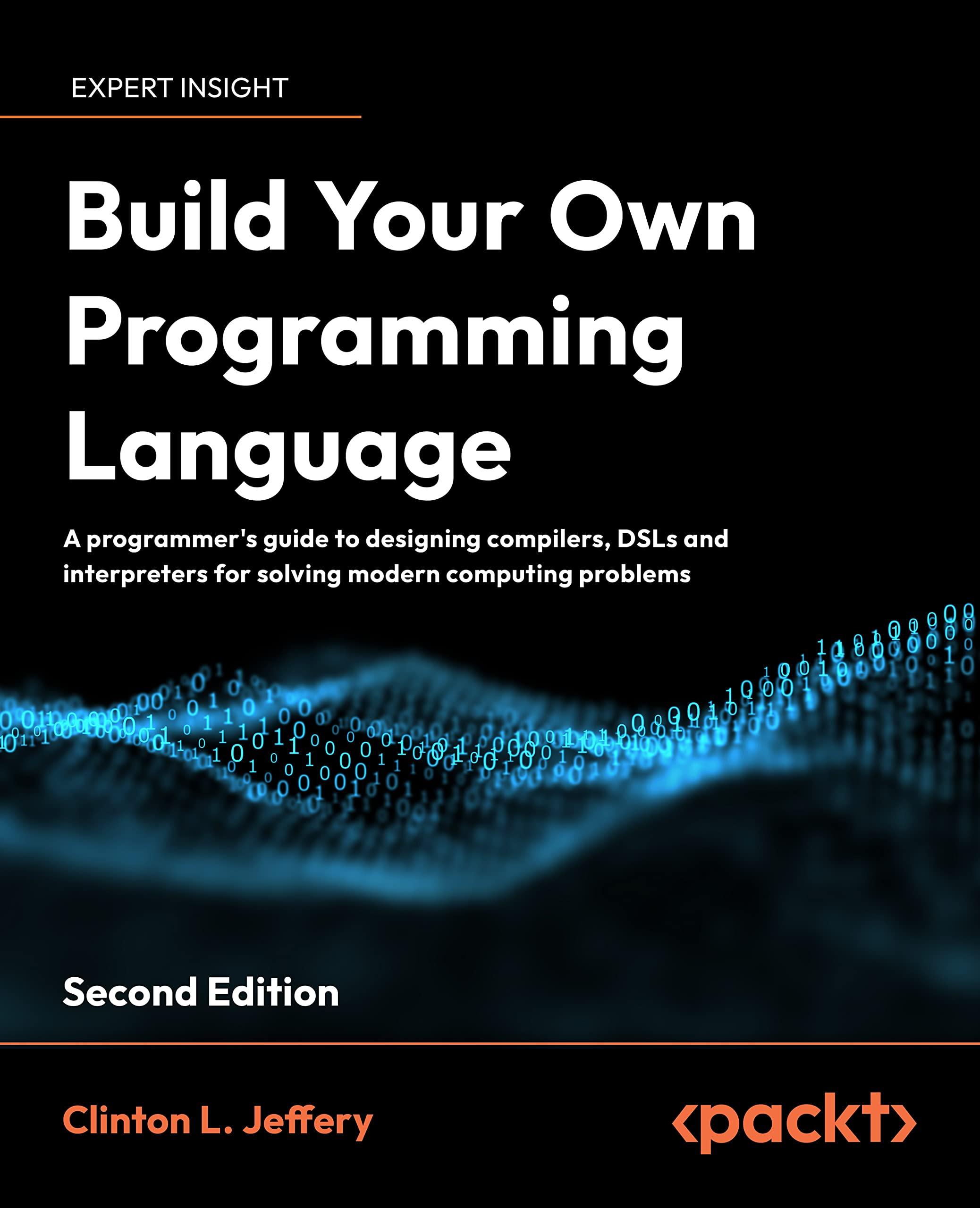build your own programming language a programmers guide to designing compilers dsls and interpreters for