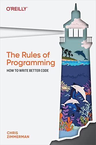 the rules of programming how to write better code 1st edition chris zimmerman 1098133110, 978-1098133115