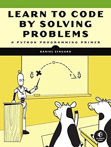 learn to code by solving problems a python programming primer 1st edition daniel zingaro 1718501323,