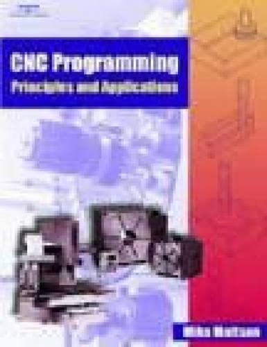 cnc programming principles and applications 1st edition mike mattson 0766818888, 978-0766818880