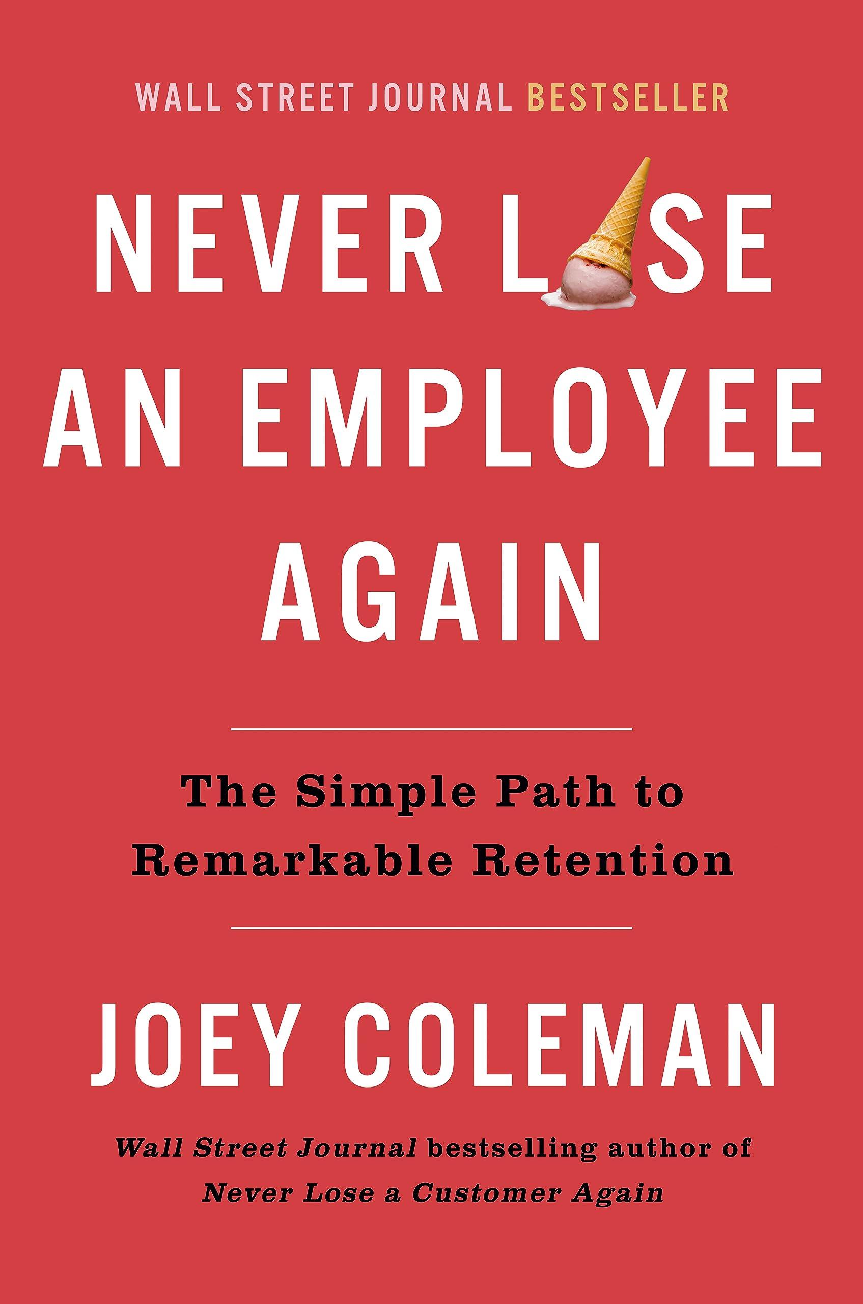 never lose an employee again the simple path to remarkable retention 1st edition joey coleman 059354238x,