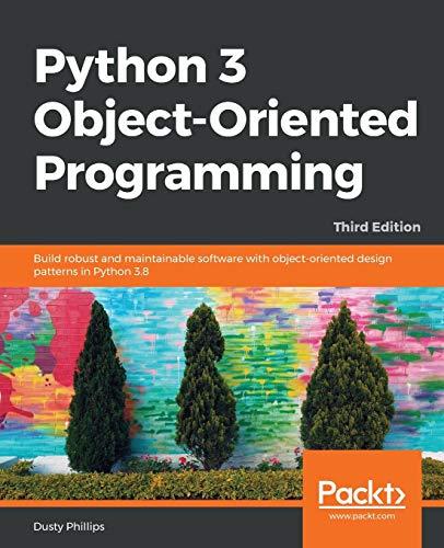 python 3 object oriented programming build robust and maintainable software with object oriented design