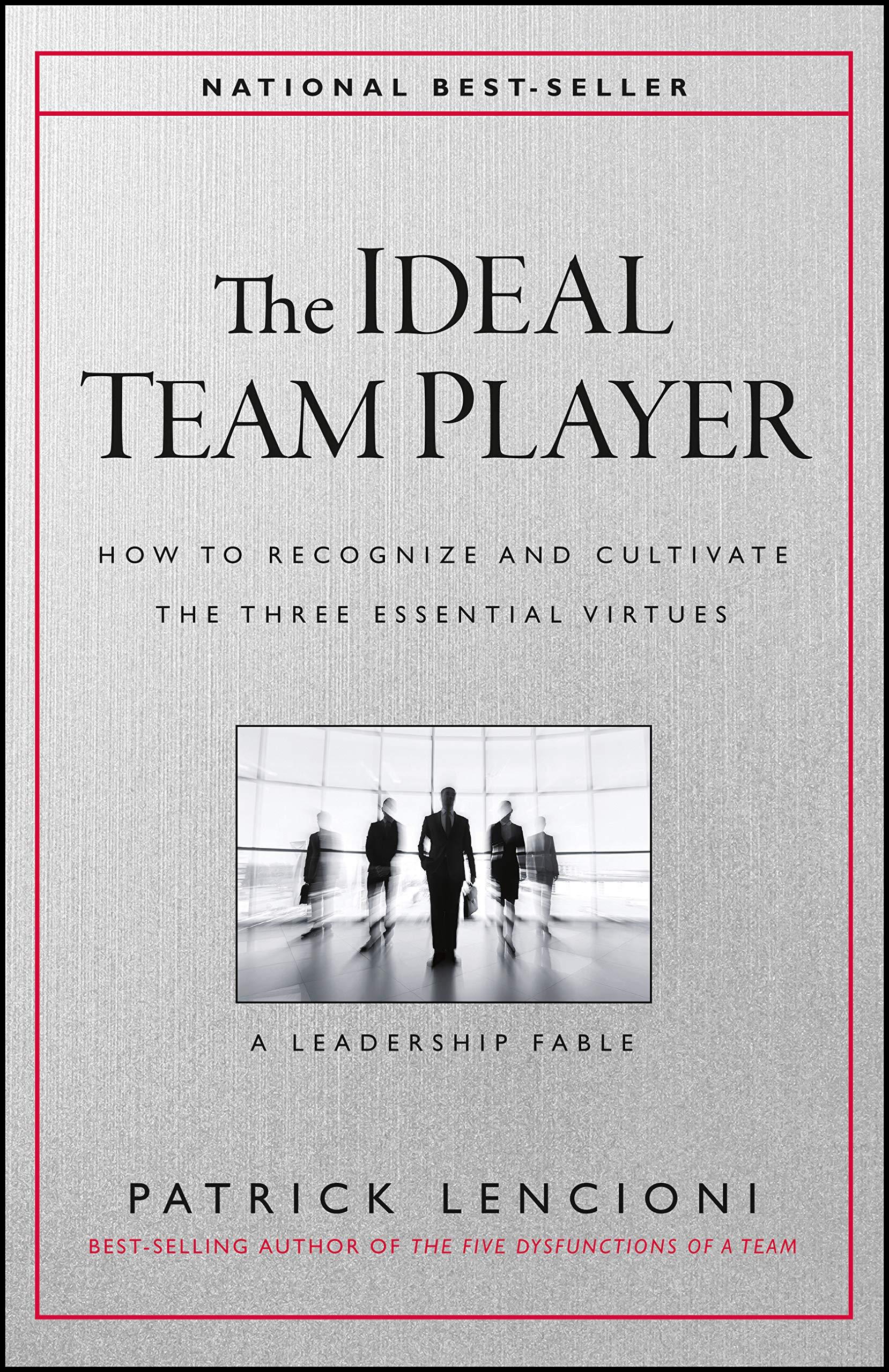 The Ideal Team Player How To Recognize And Cultivate The Three Essential Virtues
