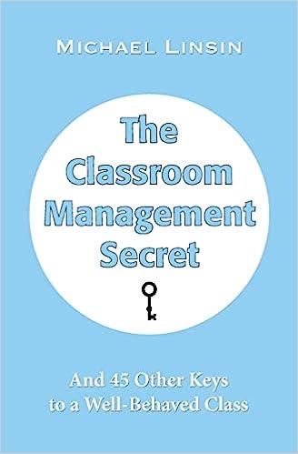 the classroom management secret and 45 other keys to a well behaved class 1st edition michael linsin