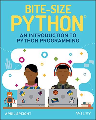 bite size python an introduction to python programming 1st edition april speight 1119643813, 978-1119643814