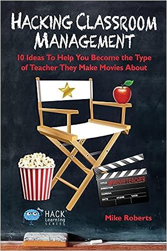 Hacking Classroom Management 10 Ideas To Help You Become The Type Of Teacher They Make Movies About