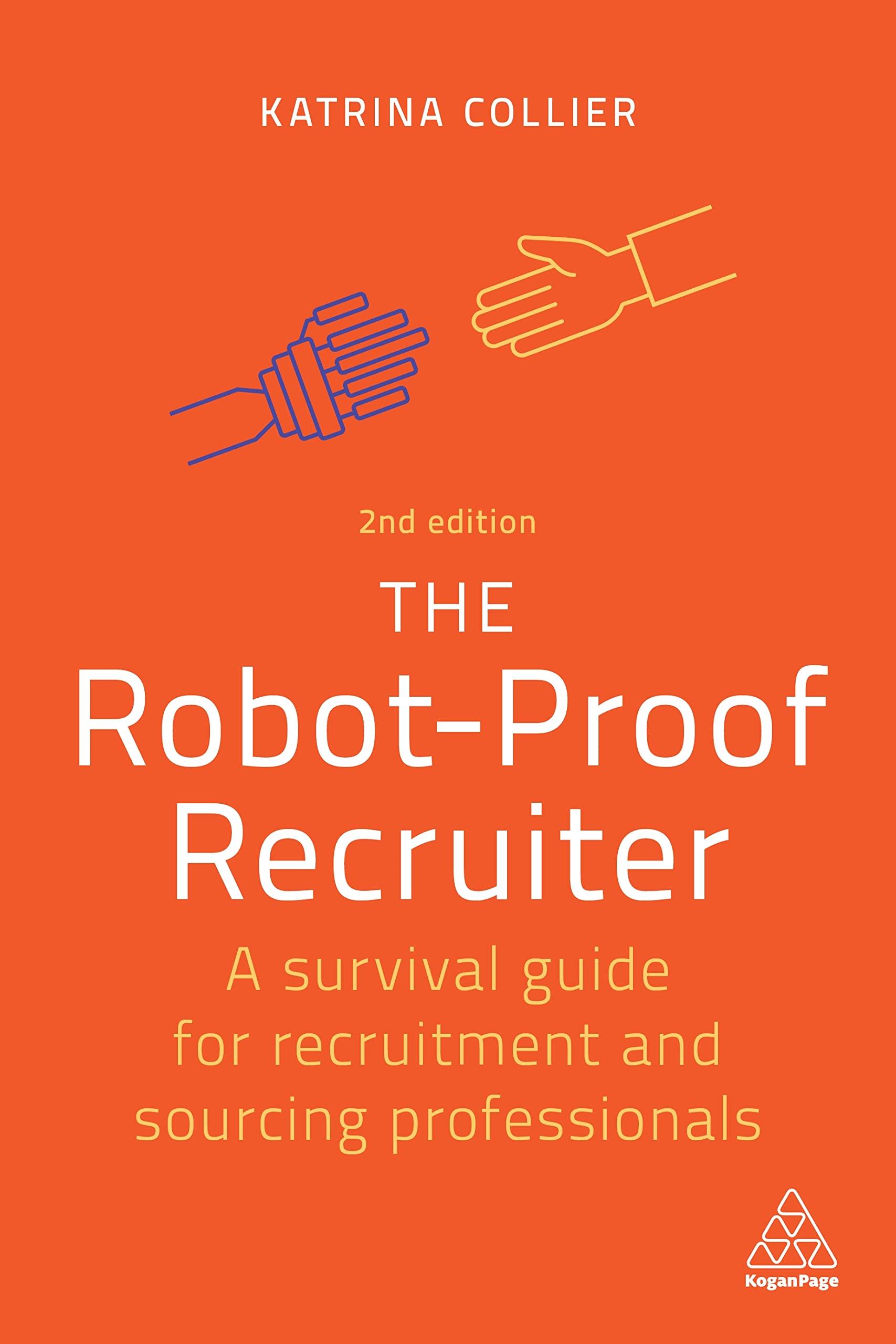 the robot proof recruiter a survival guide for recruitment and sourcing professionals 2nd edition katrina