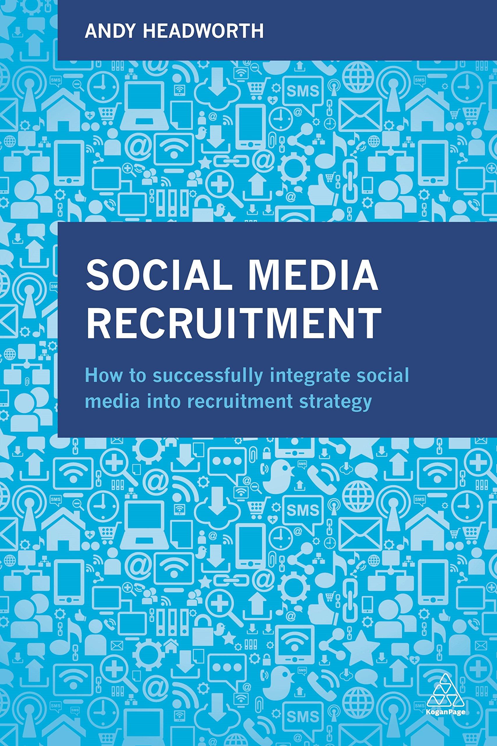 social media recruitment how to successfully integrate social media into recruitment strategy 1st edition