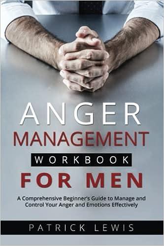anger management workbook for men a comprehensive beginners guide to manage and control your anger and