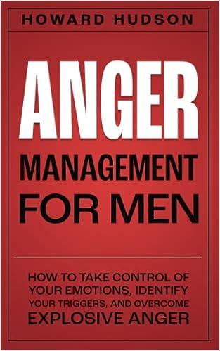 Anger Management For Men How To Take Control Of Your Emotions Identify Your Triggers And Overcome Explosive Anger
