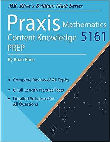 praxis mathematics content knowledge 5161 prep 1st edition yeon rhee, brian rhee 1096383543, 978-1096383543