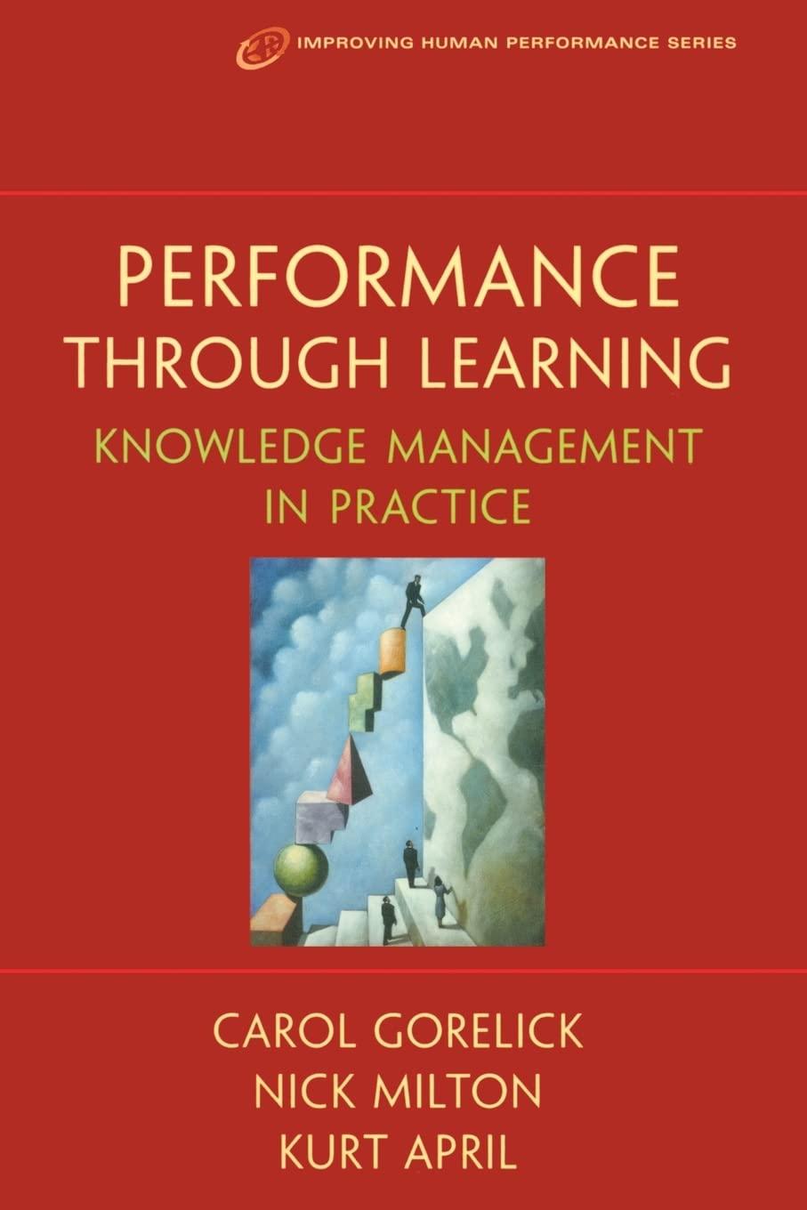 performance through learning knowledge management in practice improving human performance 1st edition kurt