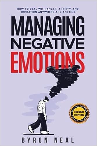 managing negative emotions how to deal with anger anxiety and irritation anywhere and anytime 1st edition