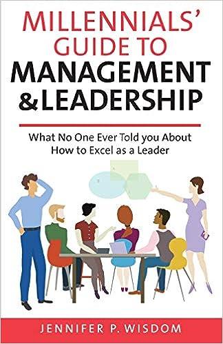 millennials guide to management and leadership what no one ever told you about how to excel as a leader 1st