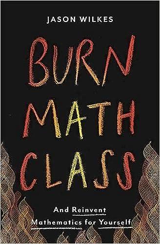 burn math class and reinvent mathematics for yourself 1st edition jason wilkes 0465053734, 978-0465053735