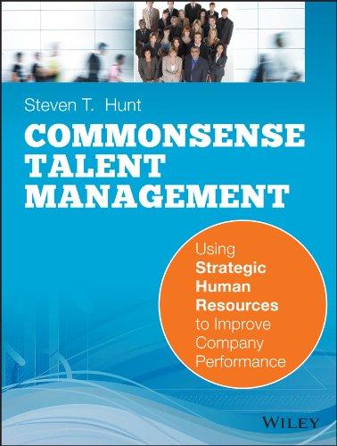 Commonsense Talent Management Using Strategic Human Resources To Improve Company Performance