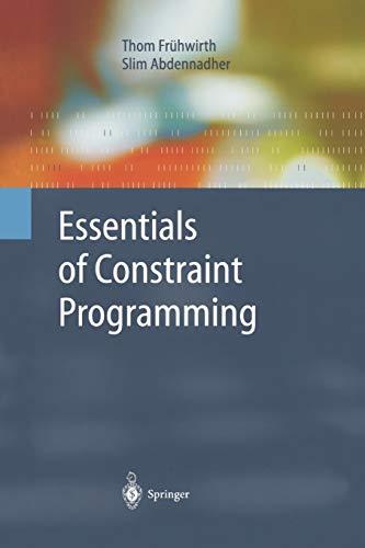 essentials of constraint programming 1st edition thom frühwirth, slim abdennadher 3642087124, 978-3642087127