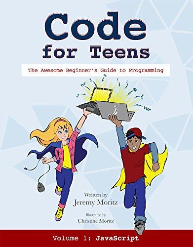 code for teens the awesome beginner's guide to programming 1st edition jeremy moritz 1684019605,