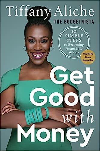 get good with money: ten simple steps to becoming financially whole 1st edition tiffany the budgetnista