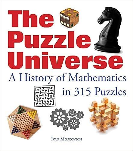 the puzzle universe a history of mathematics in 315 puzzles 1st edition ivan moscovich 0228101530,
