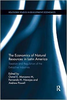 the economics of natural resources in latin america taxation and regulation of the extractive industries 1st