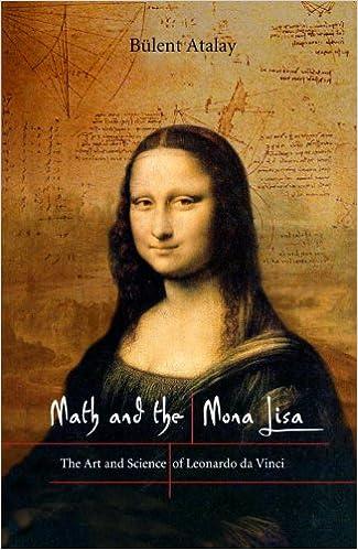 math and the mona lisa the art and science of leonardo da vinci 1st edition bulent atalay 1588341712,