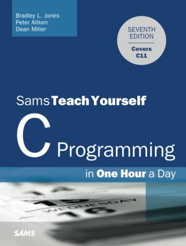 c programming in one hour a day sams teach yourself 7th edition bradley jones , peter aitken, dean miller