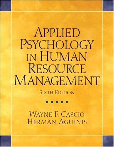 applied psychology in human resource management 6th edition wayne f cascio, herman aguinis 0131484109,