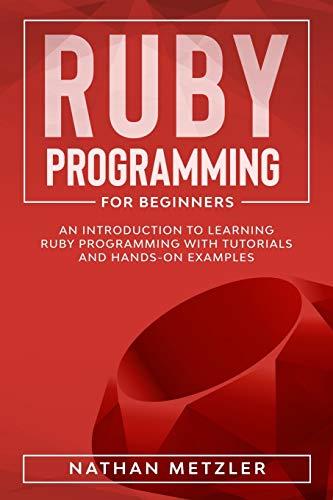 ruby programming for beginners an introduction to learning ruby programming with tutorials and hands on