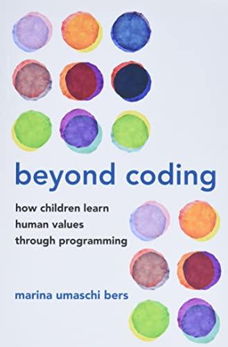 beyond coding how children learn human values through programming 1st edition marina umaschi bers 026254332x,