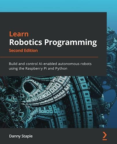learn robotics programming build and control ai enabled autonomous robots using the raspberry pi and python