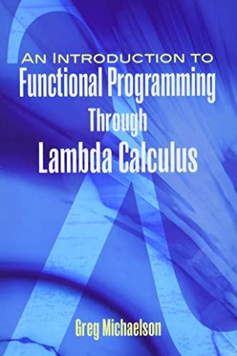 an introduction to functional programming through lambda calculus 1st edition greg michaelson 0486478831,