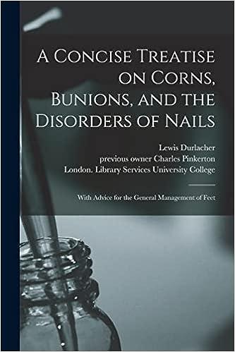 a concise treatise on corns bunions and the disorders of nails  with advice for the general management of