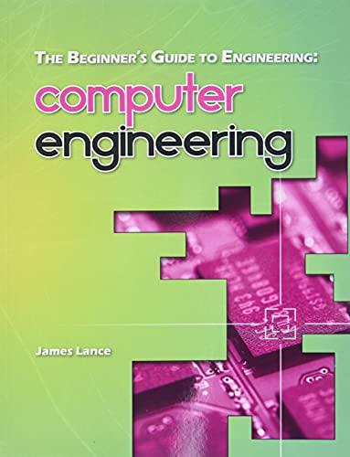 the beginners guide to engineering computer engineering 1st edition james lance 978-1492981541